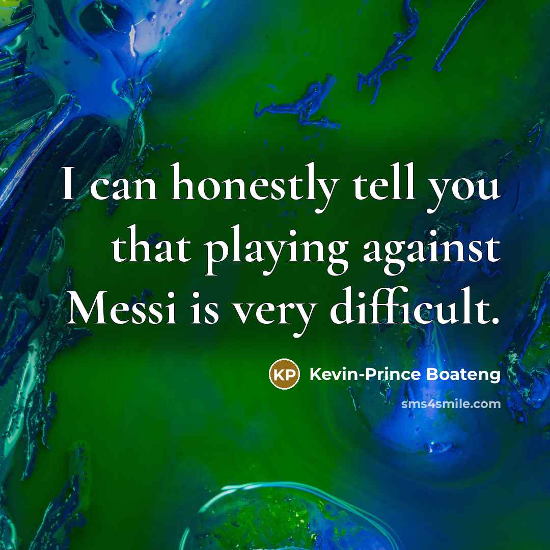 “I can honestly tell you that playing against Messi is…” quote by Kevin-Prince Boateng