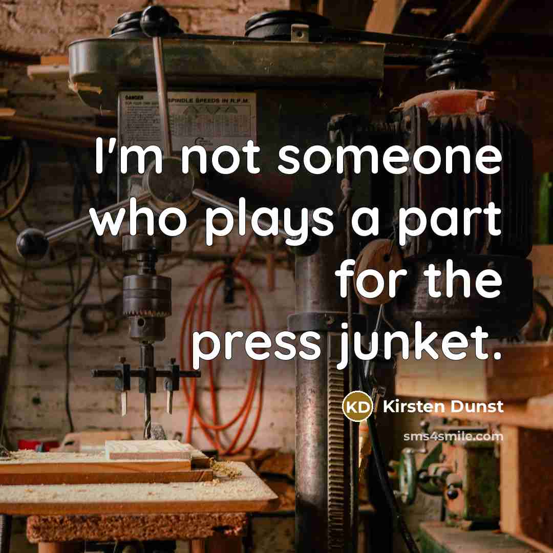 “I'm not someone who plays a part for the press…” quote by Kirsten Dunst