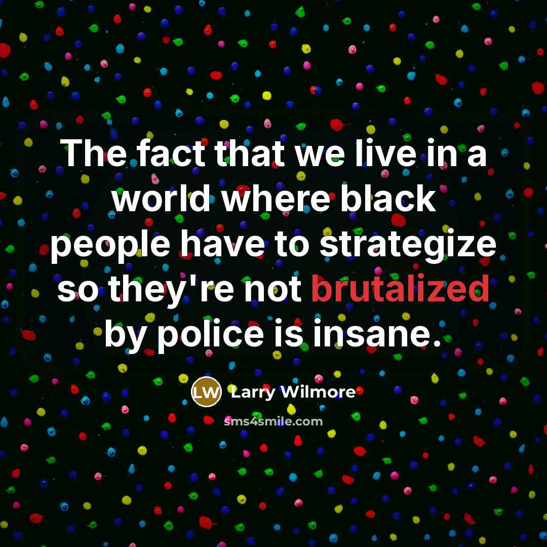 “The fact that we live in a world where black…” quote by Larry Wilmore