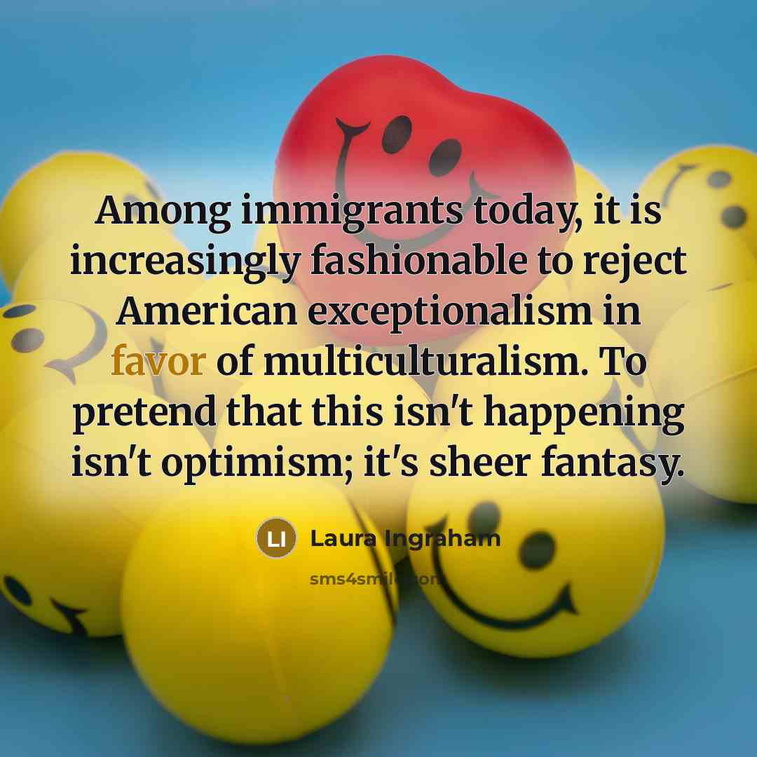 “Among immigrants today, it is increasingly fashionable to reject American…” quote by Laura Ingraham