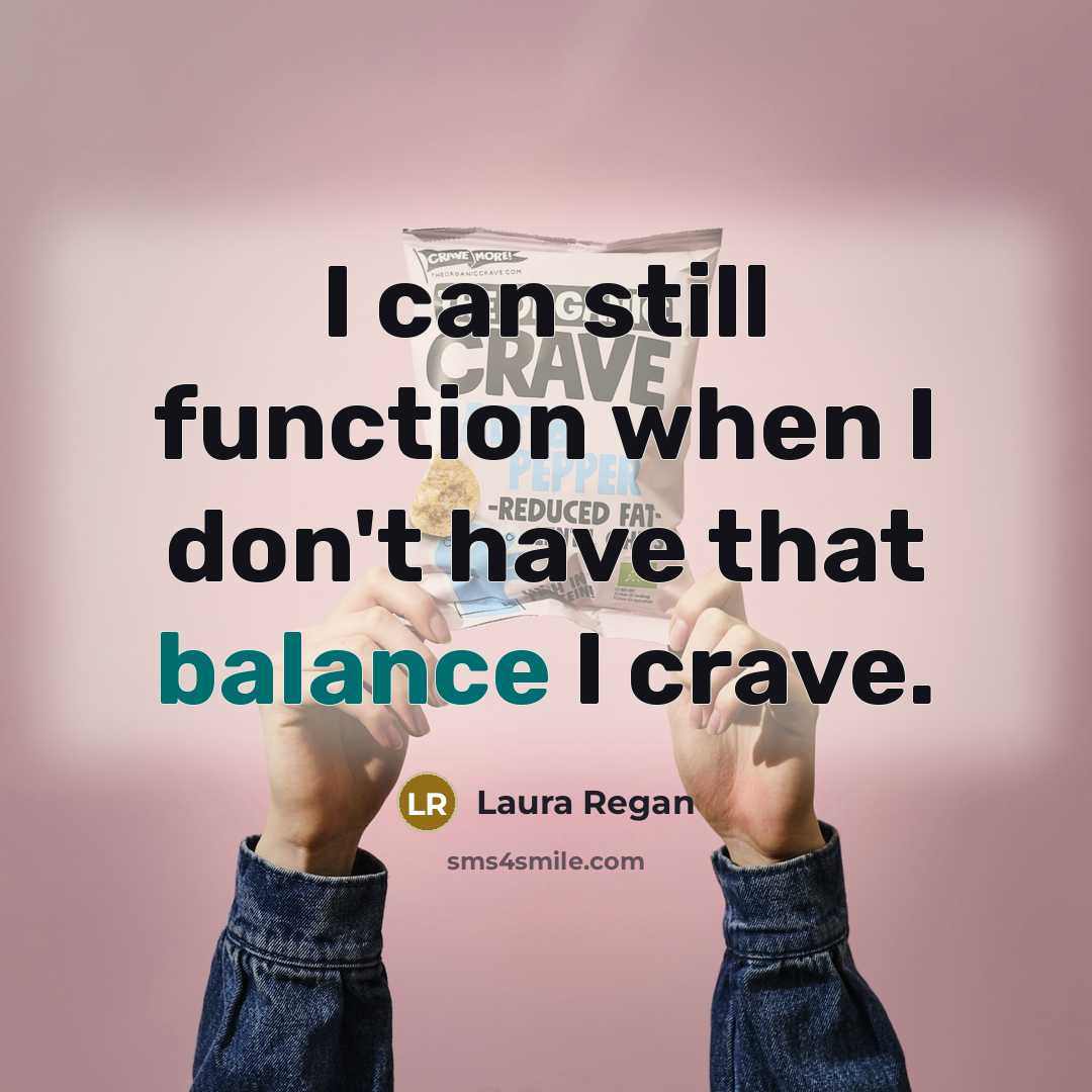“I can still function when I don't have that balance…” quote by Laura Regan