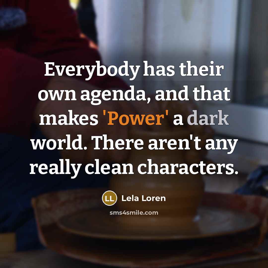 “Everybody has their own agenda, and that makes 'Power' a…” quote by Lela Loren