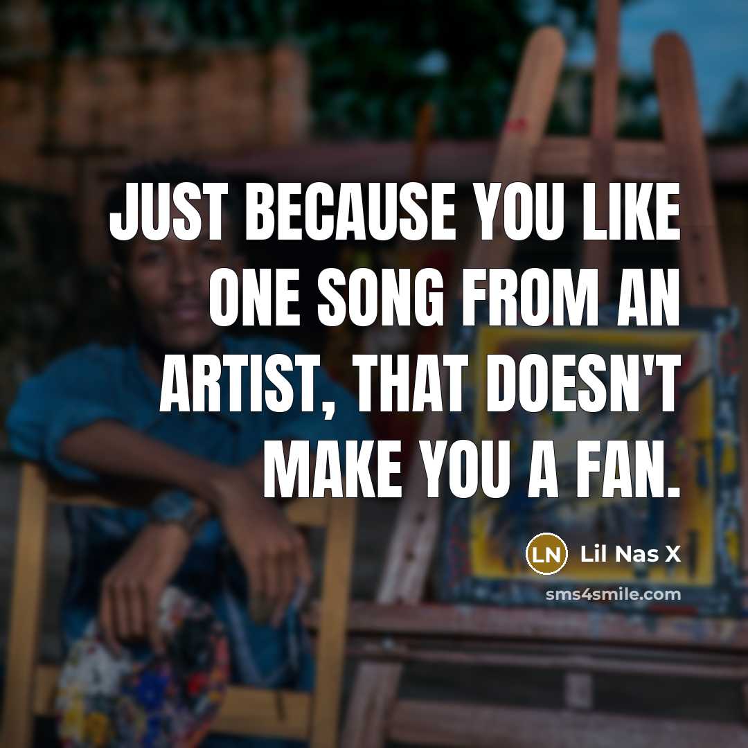 “Just because you like one song from an artist, that…” quote by Lil Nas X