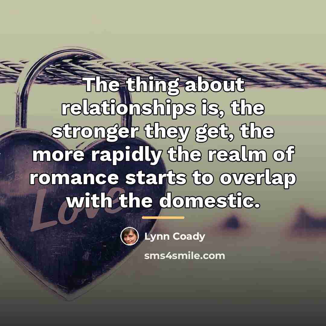 “The thing about relationships is, the stronger they get, the…” quote by Lynn Coady