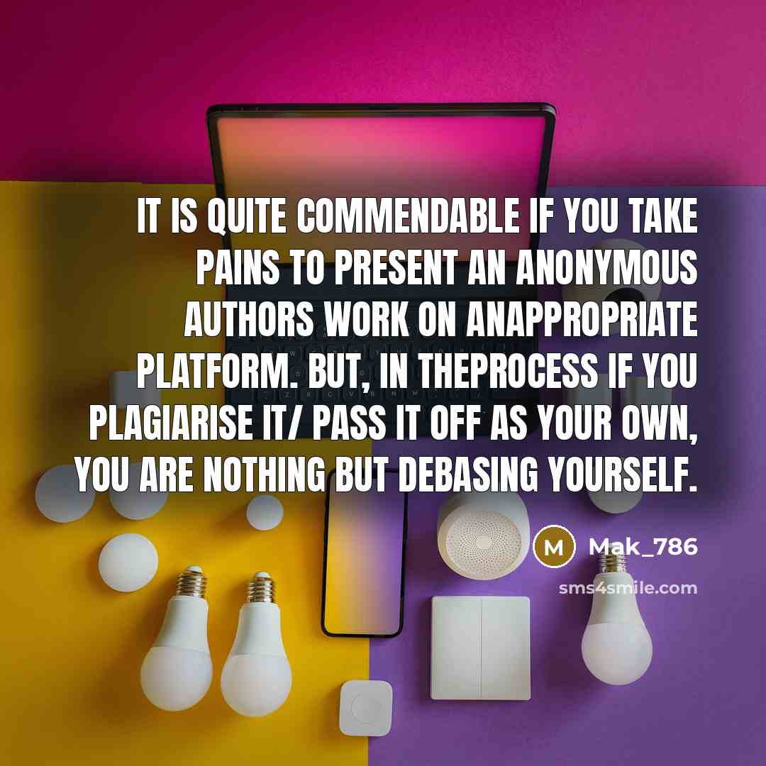 “It is quite commendable if you take pains to present…” quote by Mak_786