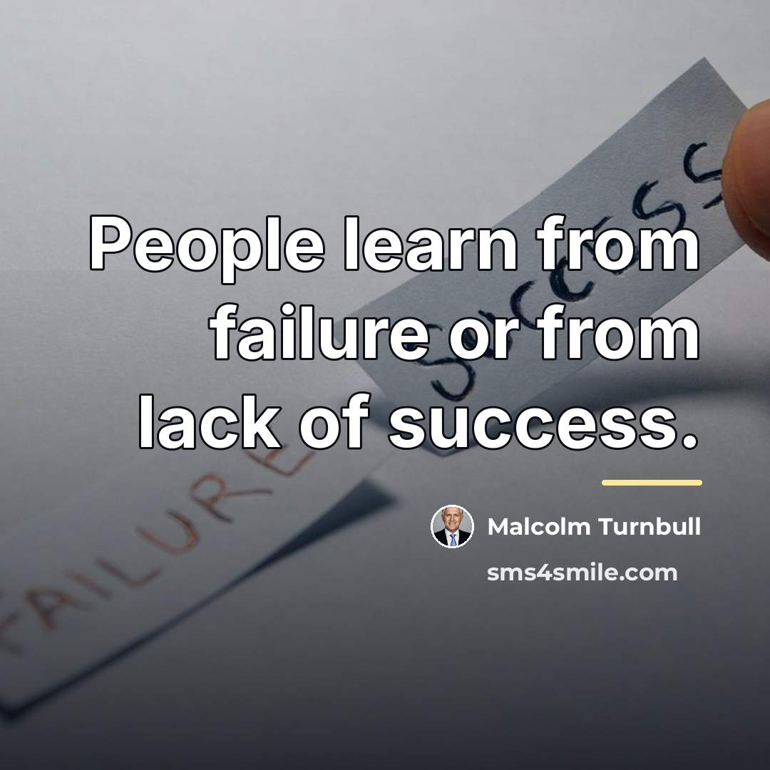 “People learn from failure or from lack of success.…” quote by Malcolm Turnbull