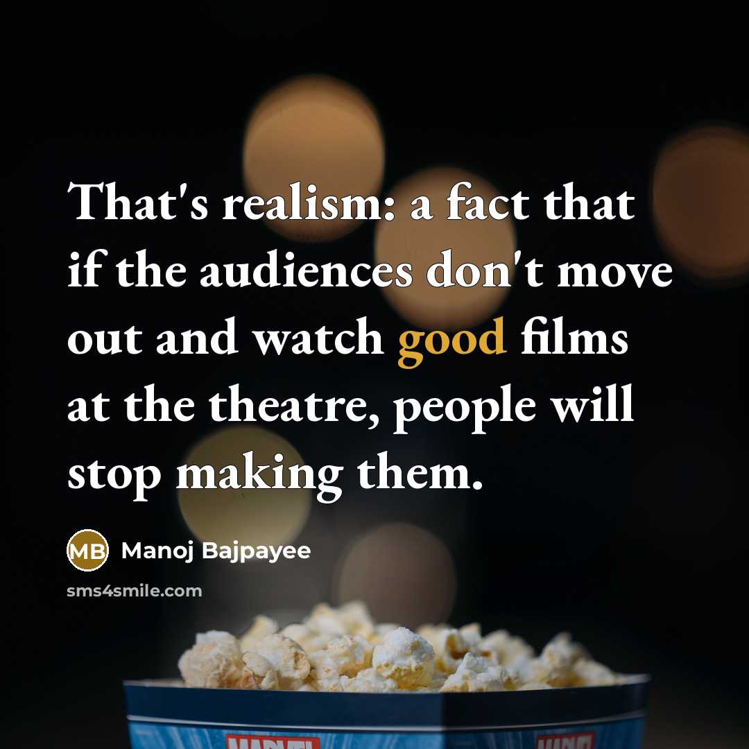 “That's realism: a fact that if the audiences don't move…” quote by Manoj Bajpayee