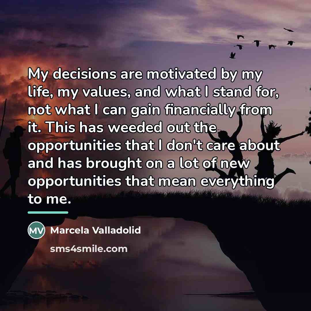 “My decisions are motivated by my life, my values, and…” quote by Marcela Valladolid