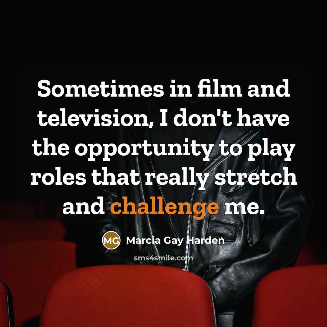“Sometimes in film and television, I don't have the opportunity…” quote by Marcia Gay Harden