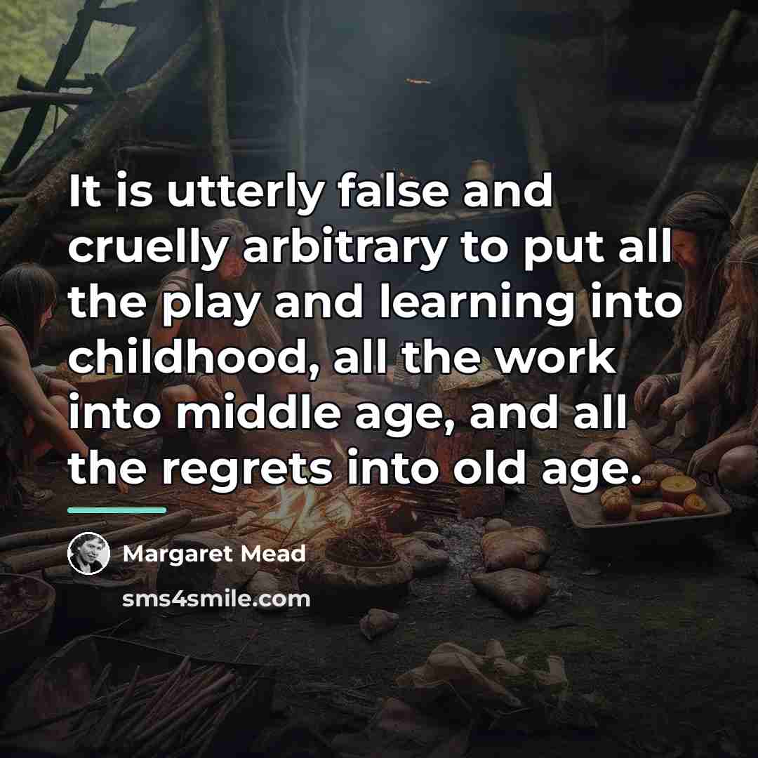 “It is utterly false and cruelly arbitrary to put all…” quote by Margaret Mead