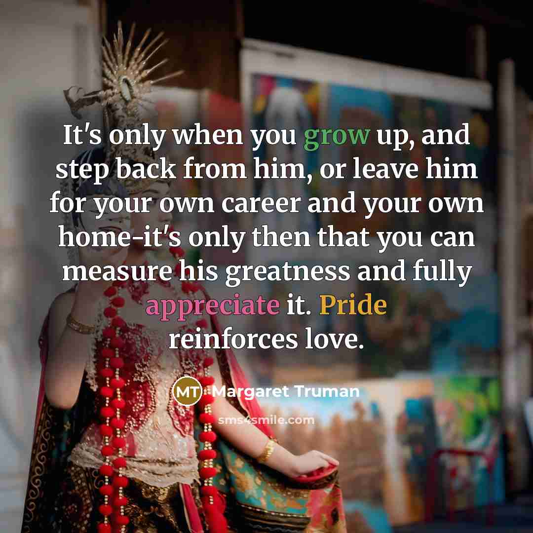 “It's only when you grow up, and step back from…” quote by Margaret Truman