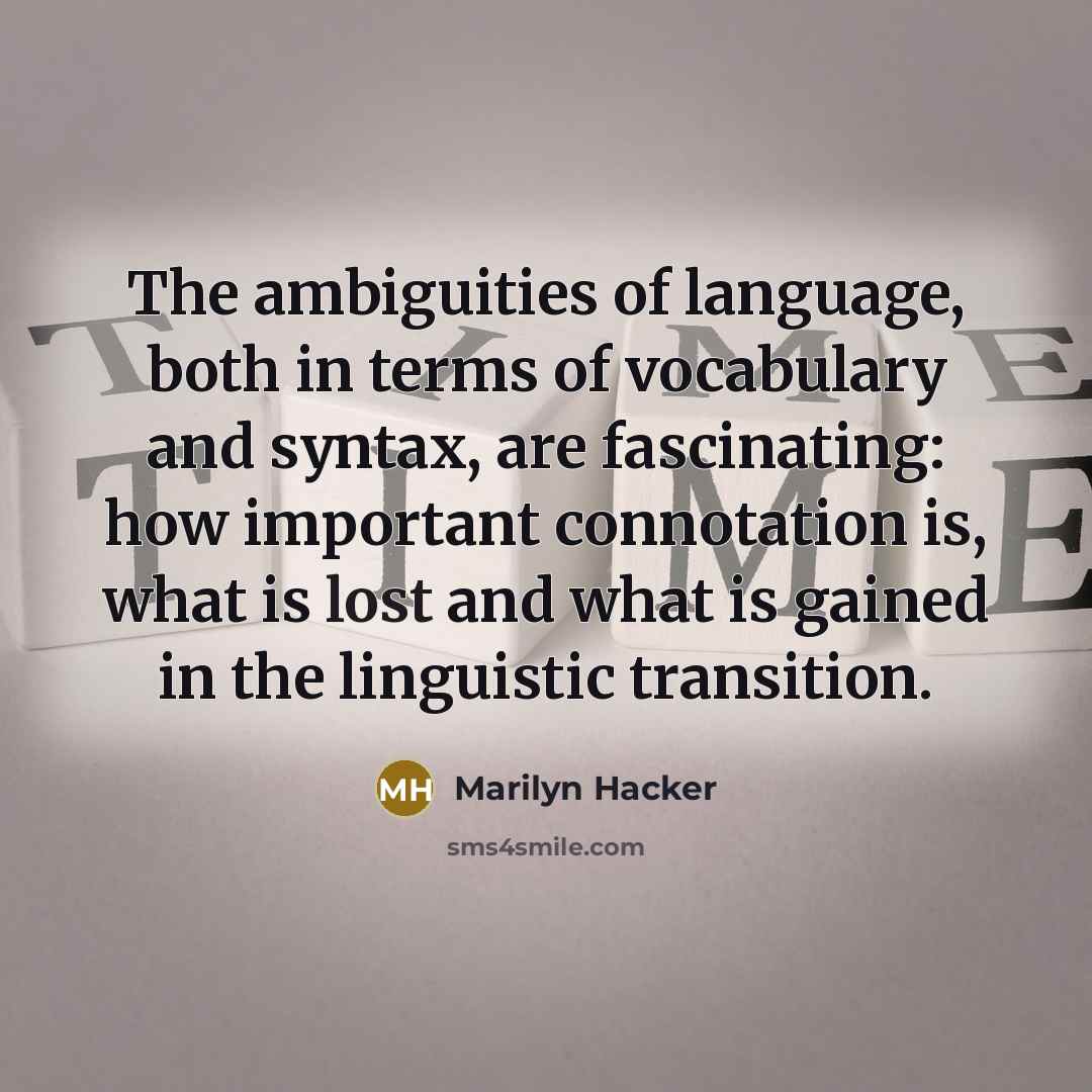 “The ambiguities of language, both in terms of vocabulary and…” quote by Marilyn Hacker