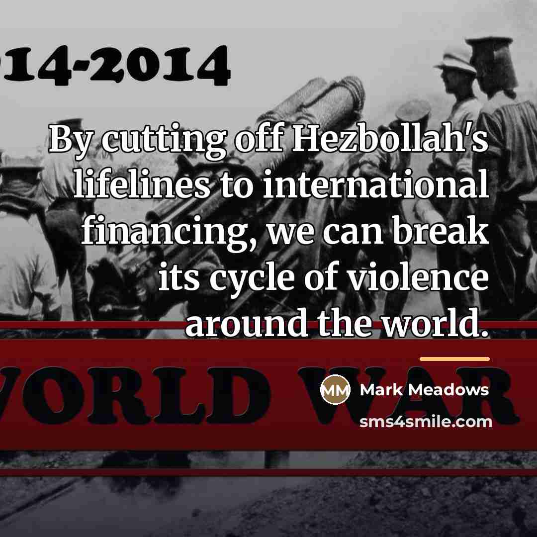 “By cutting off Hezbollah's lifelines to international financing, we can…” quote by Mark Meadows