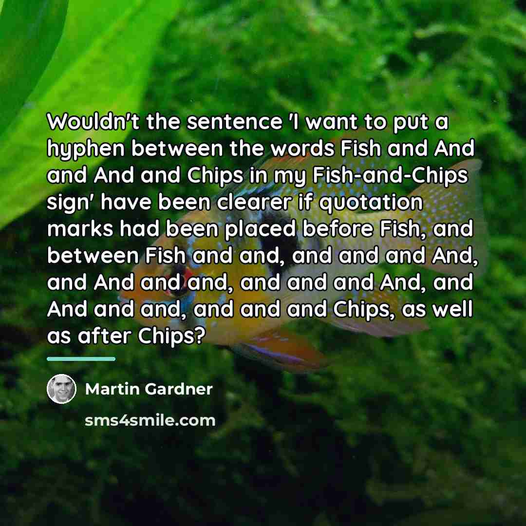 “Wouldn't the sentence 'I want to put a hyphen between…” quote by Martin Gardner