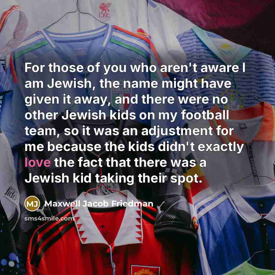 “For those of you who aren't aware I am Jewish,…” quote by Maxwell Jacob Friedman