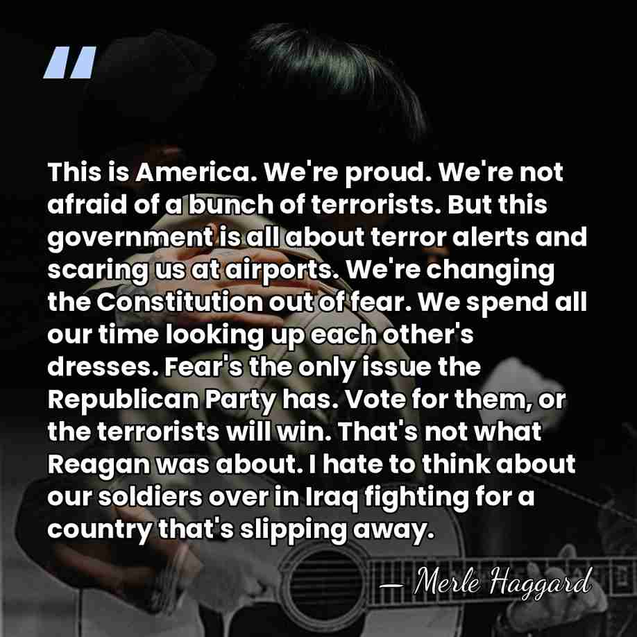 This is America. We're proud. We're not afraid of a bunch of&hellip; - Merle Haggard