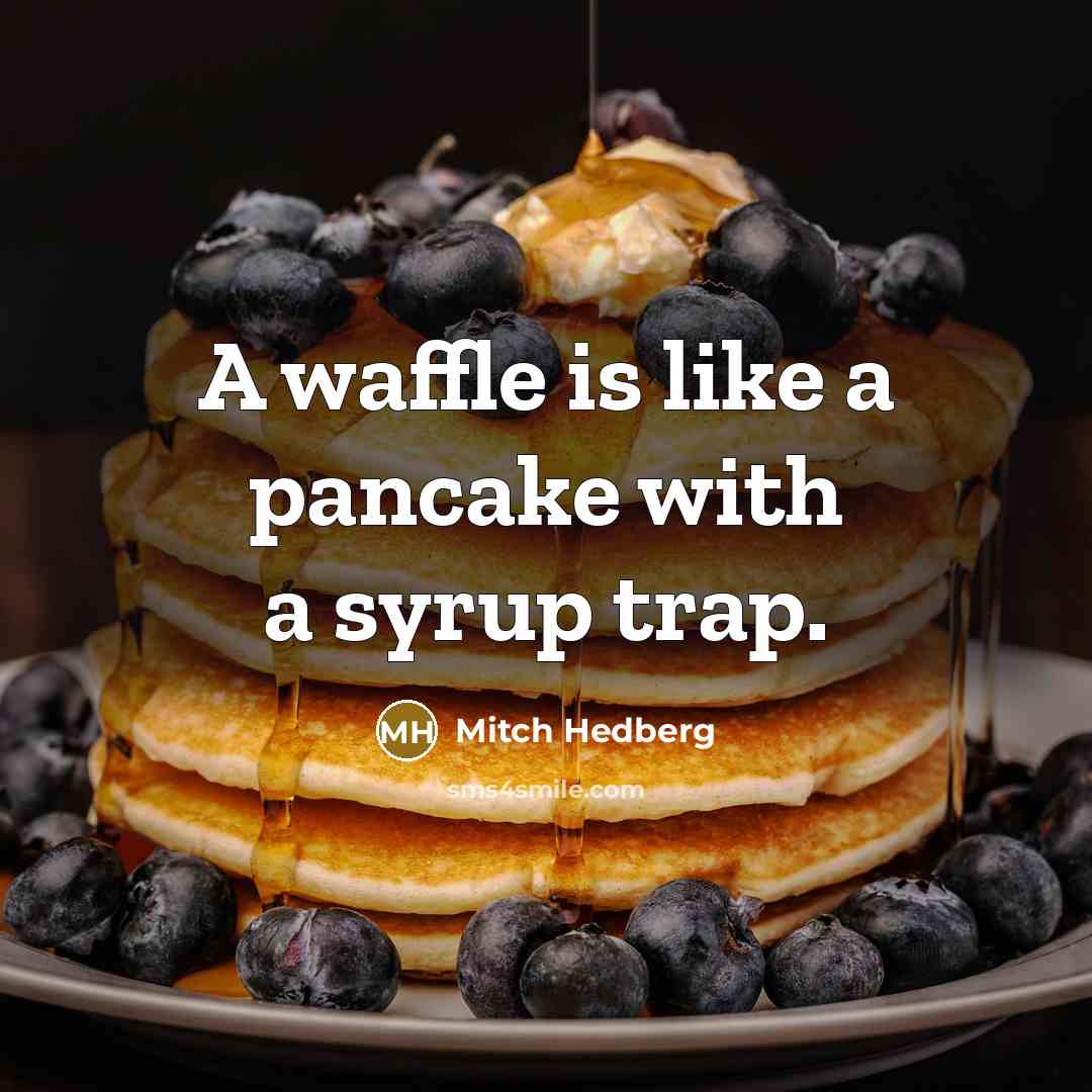 “A waffle is like a pancake with a syrup trap.…” quote by Mitch Hedberg