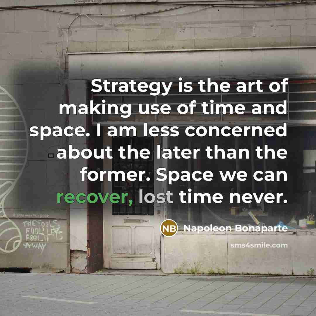 “Strategy is the art of making use of time and…” quote by Napoleon Bonaparte