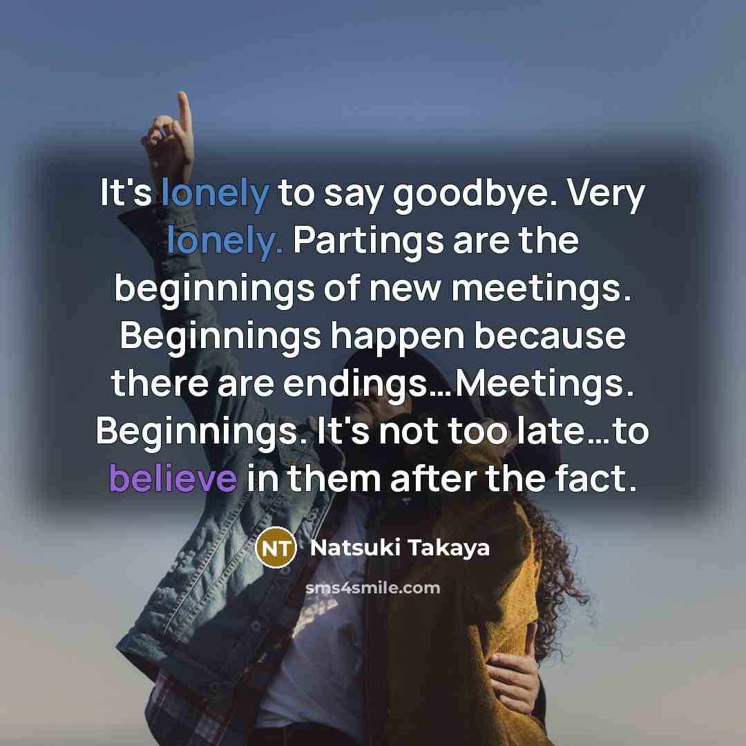 “It's lonely to say goodbye. Very lonely. Partings are the…” quote by Natsuki Takaya