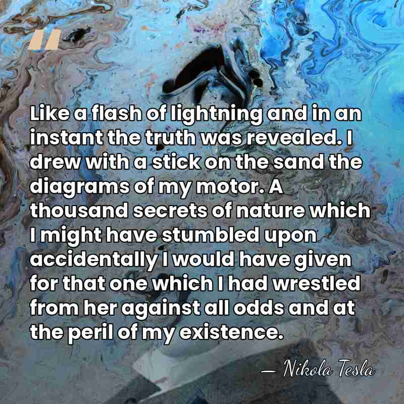 Like a flash of lightning and in an instant the truth was&hellip; - Nikola Tesla