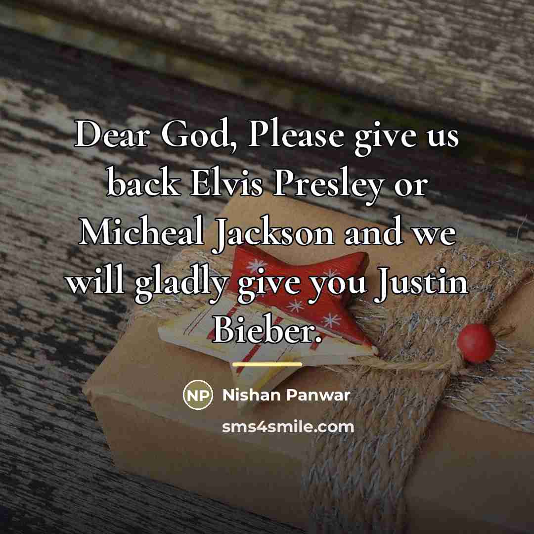“Dear God, Please give us back Elvis Presley or Micheal…” quote by Nishan Panwar