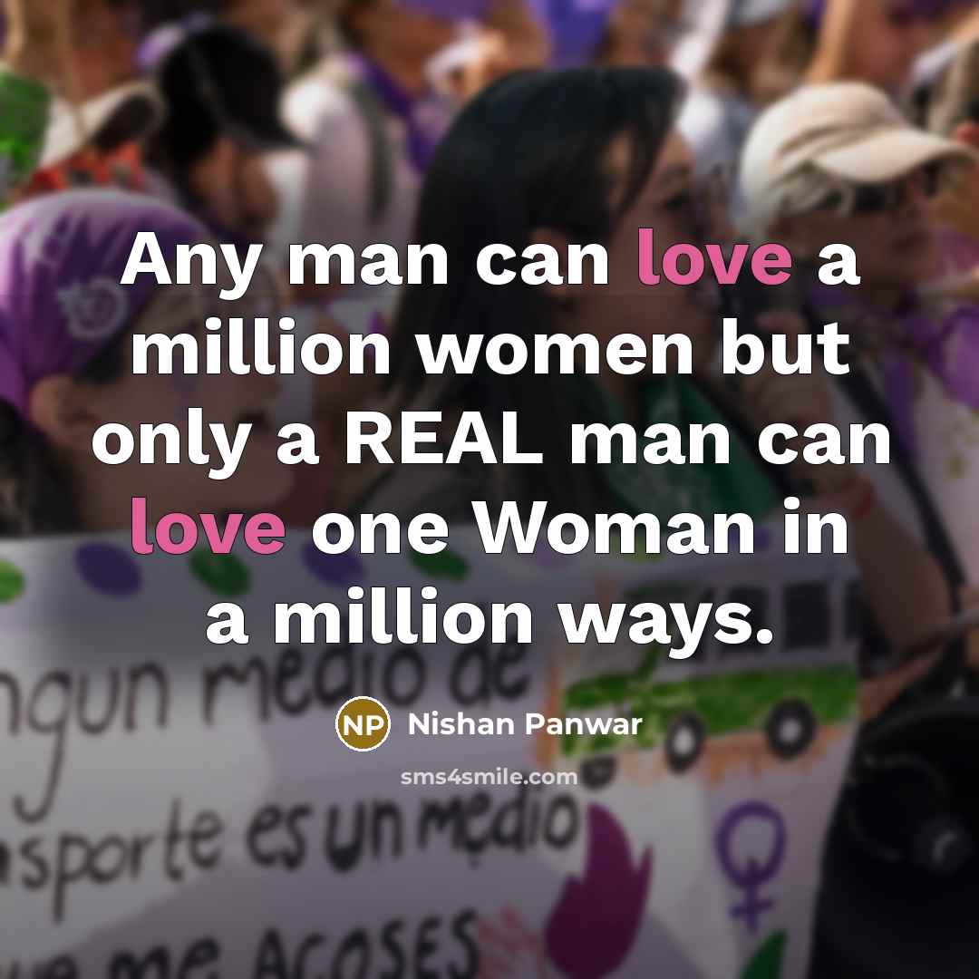 “Any man can love a million women but only a REAL man can love one Woman in a million ways.” quote by Nishan Panwar