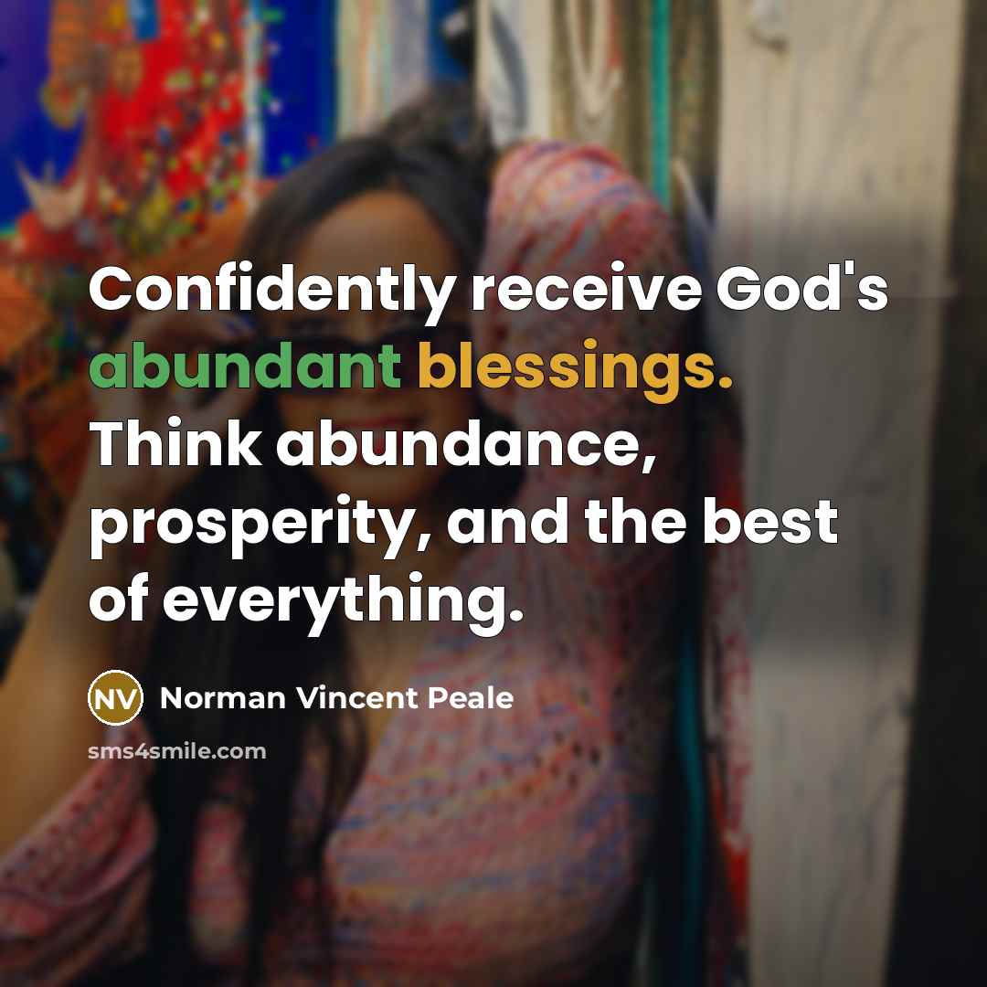 “Confidently receive God's abundant blessings. Think abundance, prosperity, and the…” quote by Norman Vincent Peale