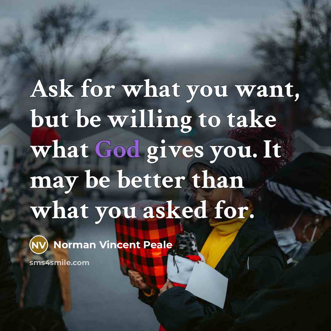 “Ask for what you want, but be willing to take…” quote by Norman Vincent Peale