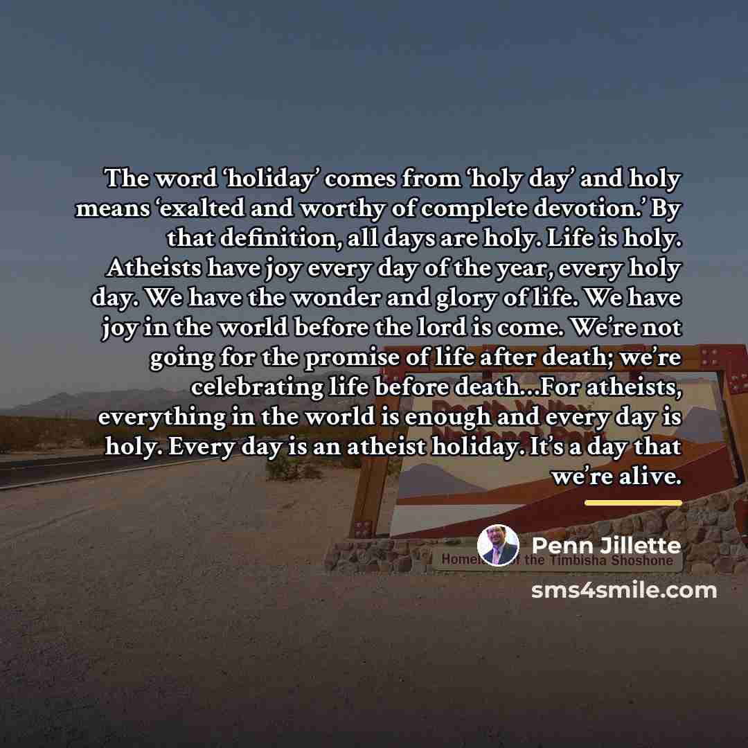 “The word ‘holiday’ comes from ‘holy day’ and holy means…” quote by Penn Jillette