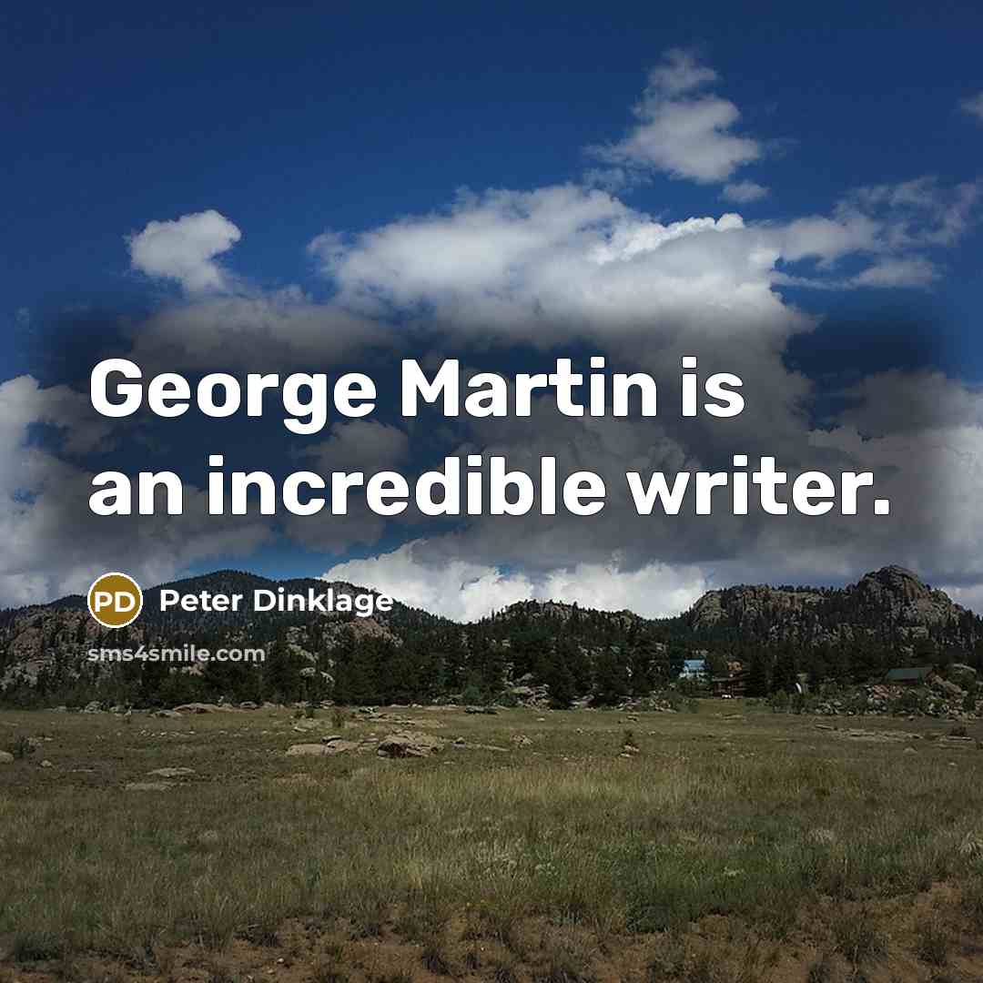 “George Martin is an incredible writer.…” quote by Peter Dinklage