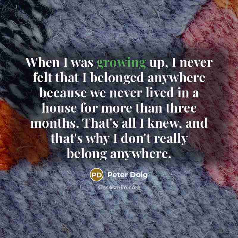 “When I was growing up, I never felt that I…” quote by Peter Doig