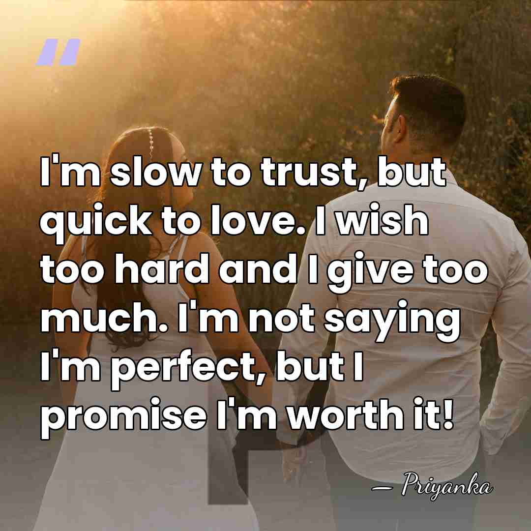 I'm slow to trust, but quick to love. I wish too hard&hellip; - Priyanka