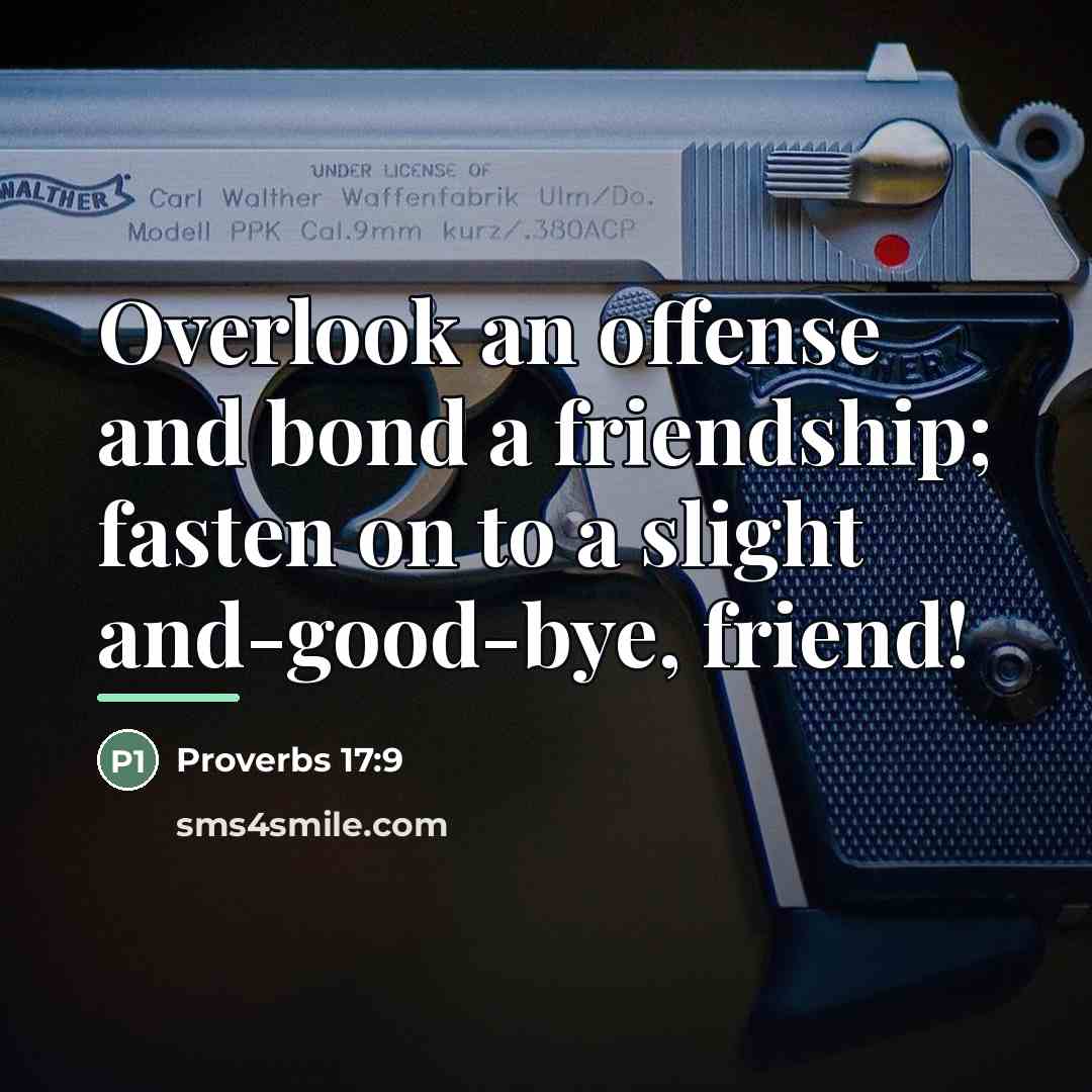 “Overlook an offense and bond a friendship; fasten on to…” quote by Proverbs 17:9