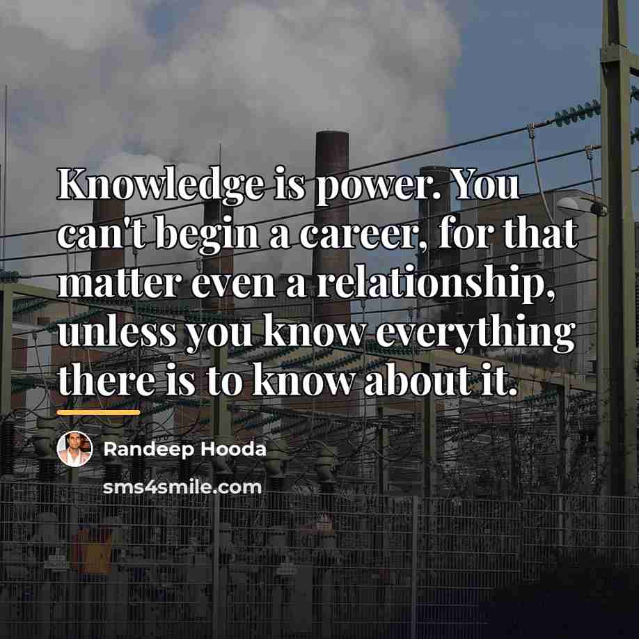 “Knowledge is power. You can't begin a career, for that…” quote by Randeep Hooda
