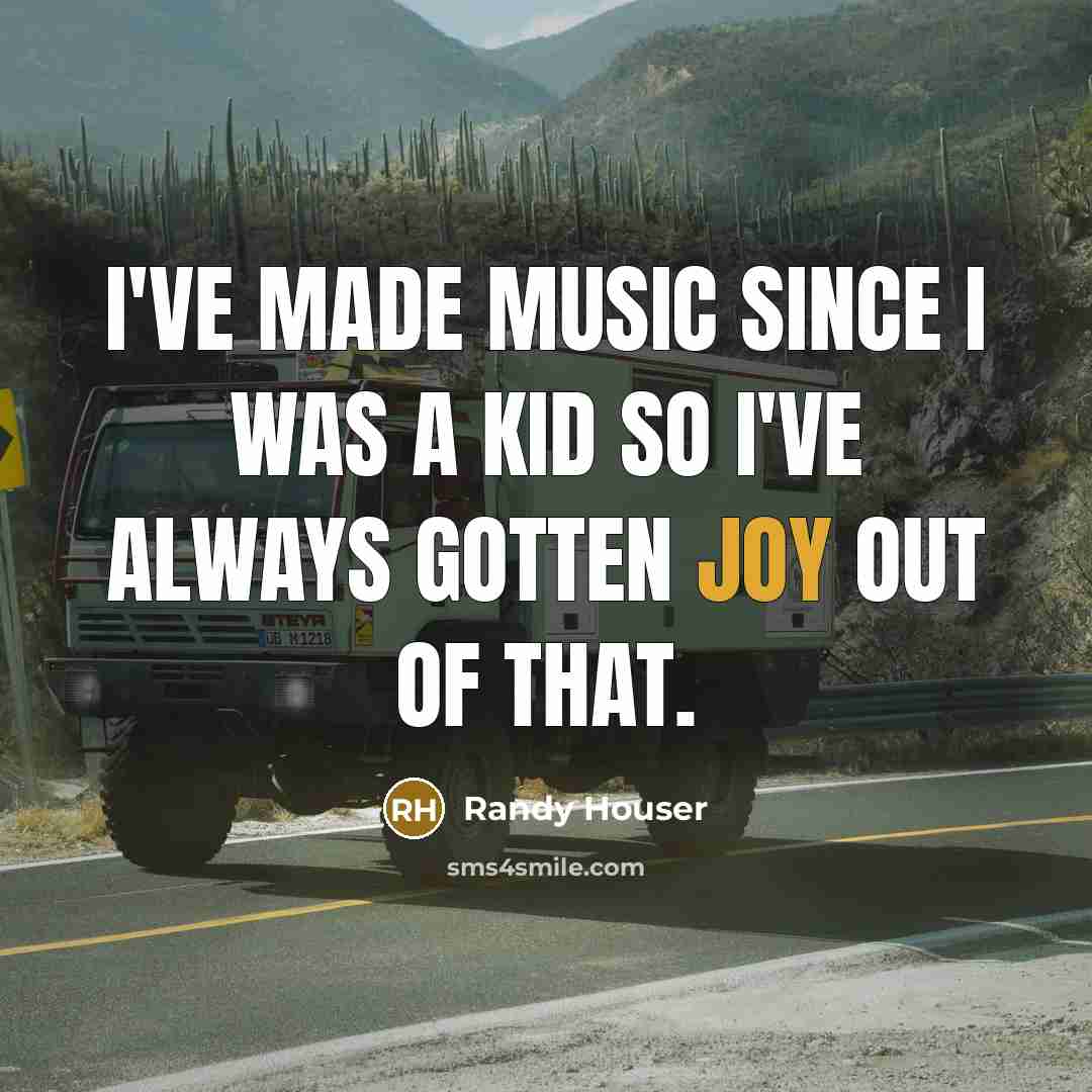 “I've made music since I was a kid so I've…” quote by Randy Houser