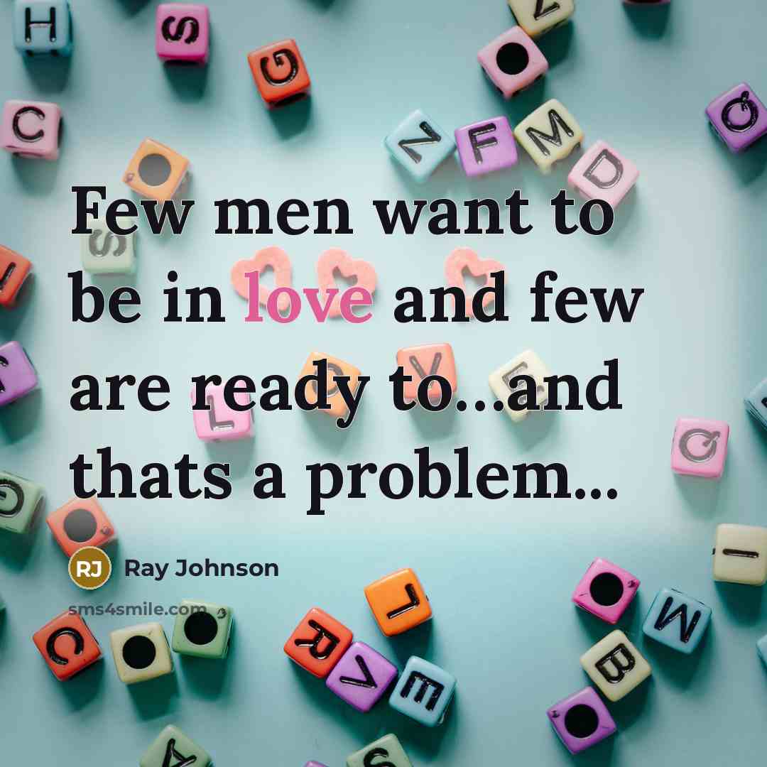 “Few men want to be in love and few are…” quote by Ray Johnson