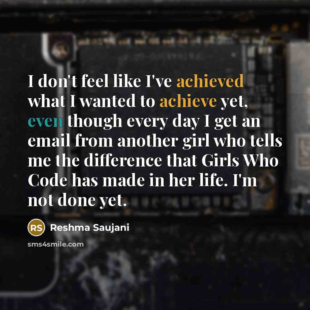 “I don't feel like I've achieved what I wanted to…” quote by Reshma Saujani