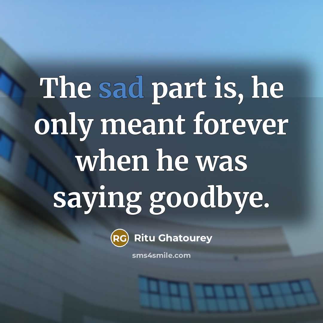 “The sad part is, he only meant forever when he…” quote by Ritu Ghatourey