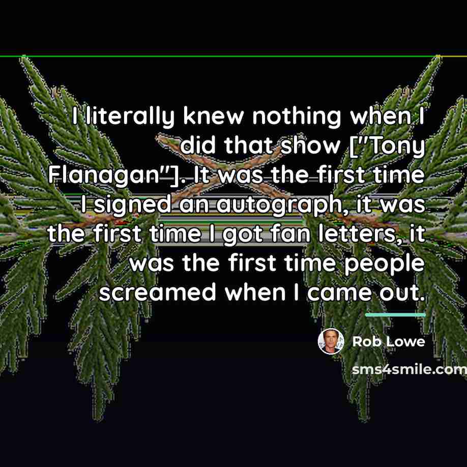“I literally knew nothing when I did that show ["Tony…” quote by Rob Lowe