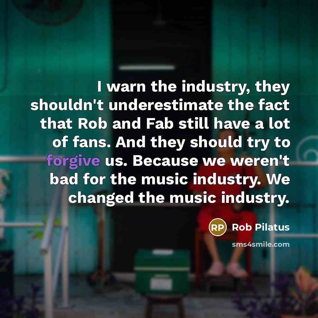 “I warn the industry, they shouldn't underestimate the fact that…” quote by Rob Pilatus