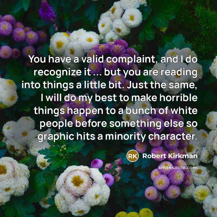 “You have a valid complaint, and I do recognize it…” quote by Robert Kirkman