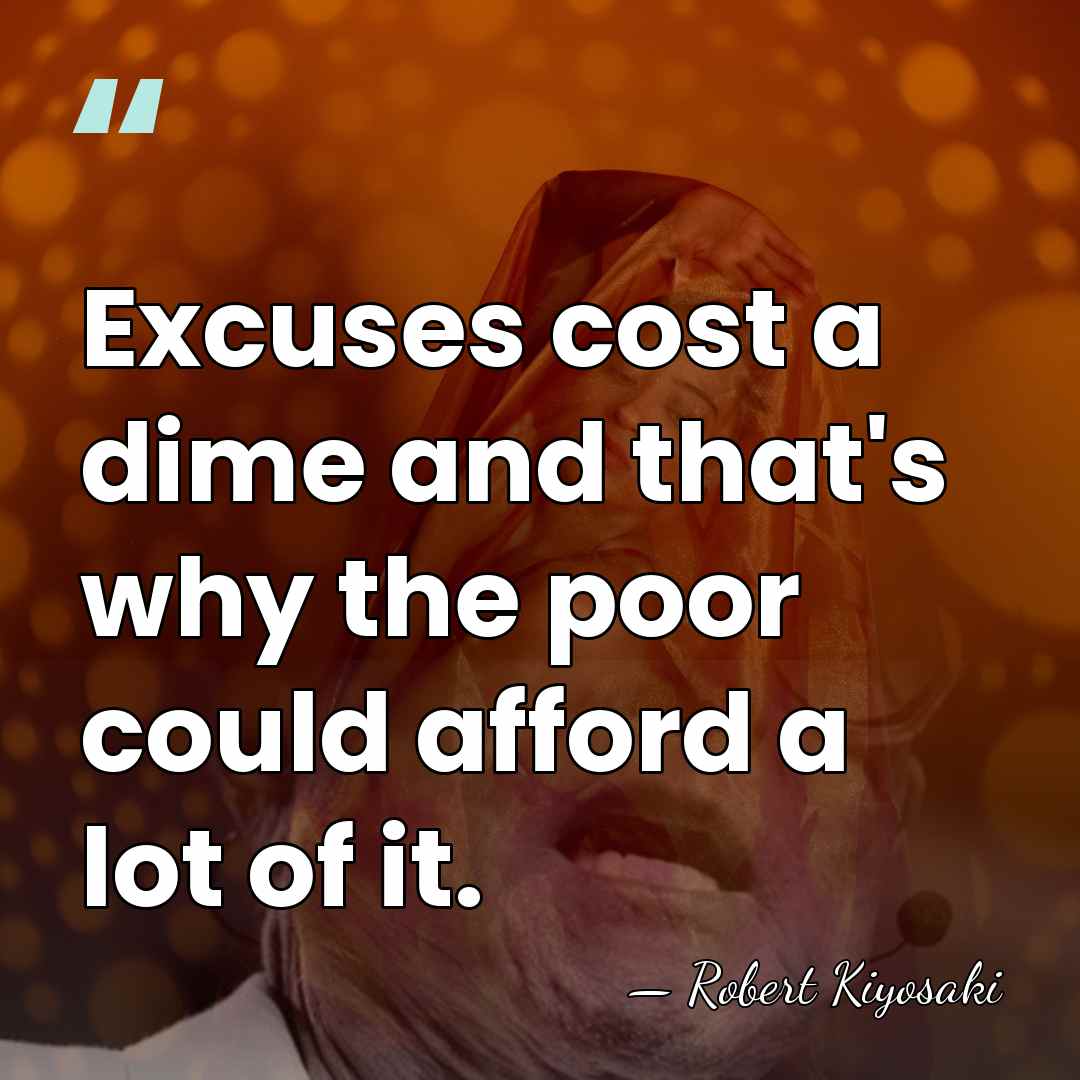 Excuses cost a dime and that's why the poor could afford a&hellip; - Robert Kiyosaki