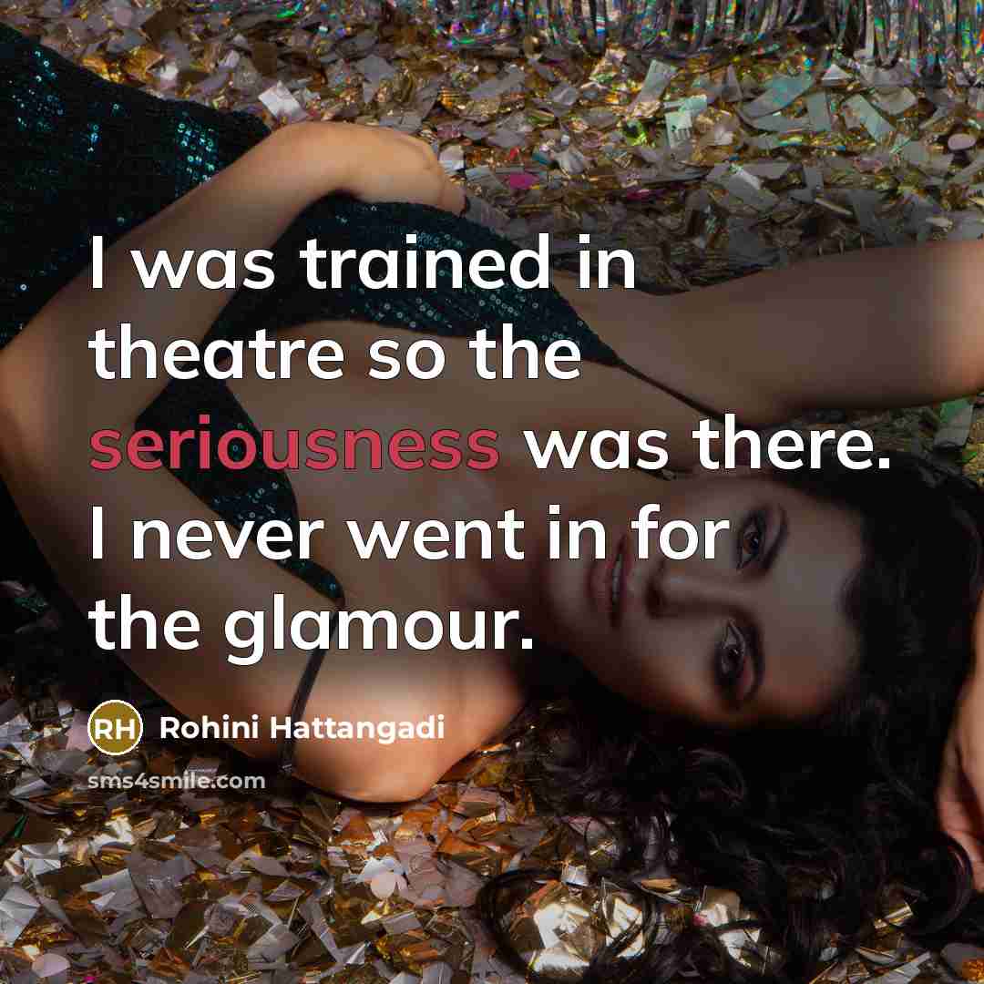 “I was trained in theatre so the seriousness was there.…” quote by Rohini Hattangadi