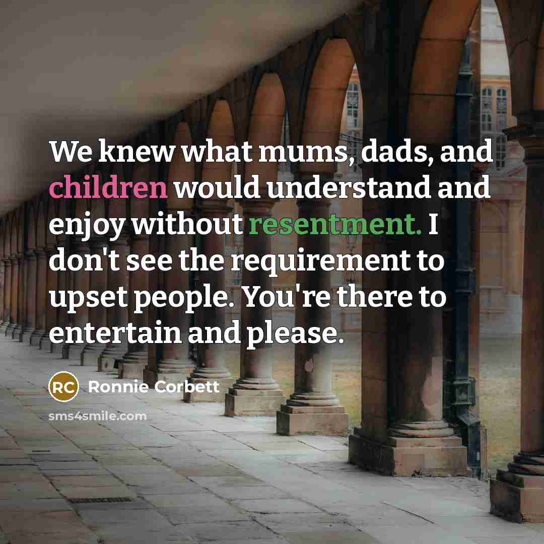 “We knew what mums, dads, and children would understand and…” quote by Ronnie Corbett