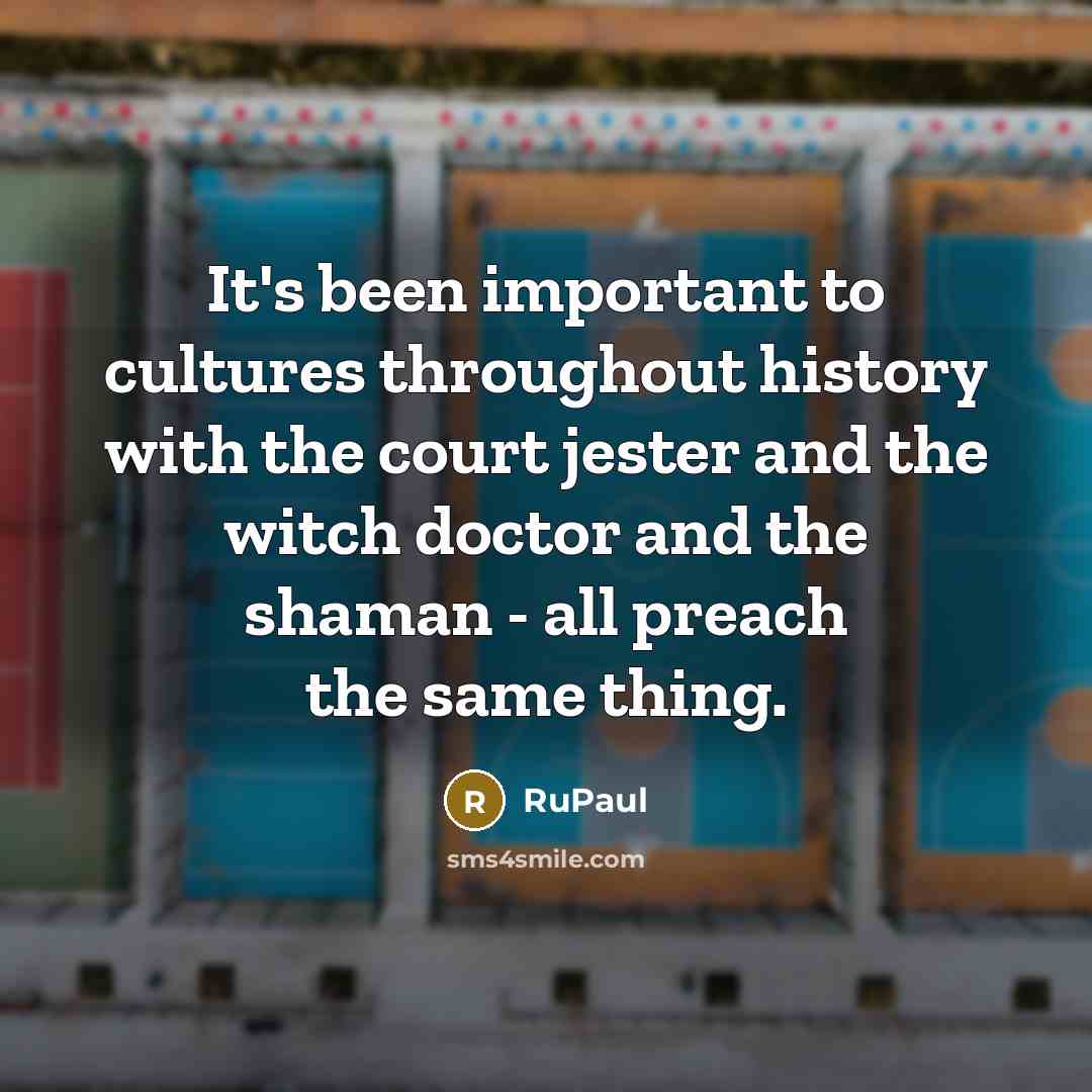 “It's been important to cultures throughout history with the court…” quote by RuPaul