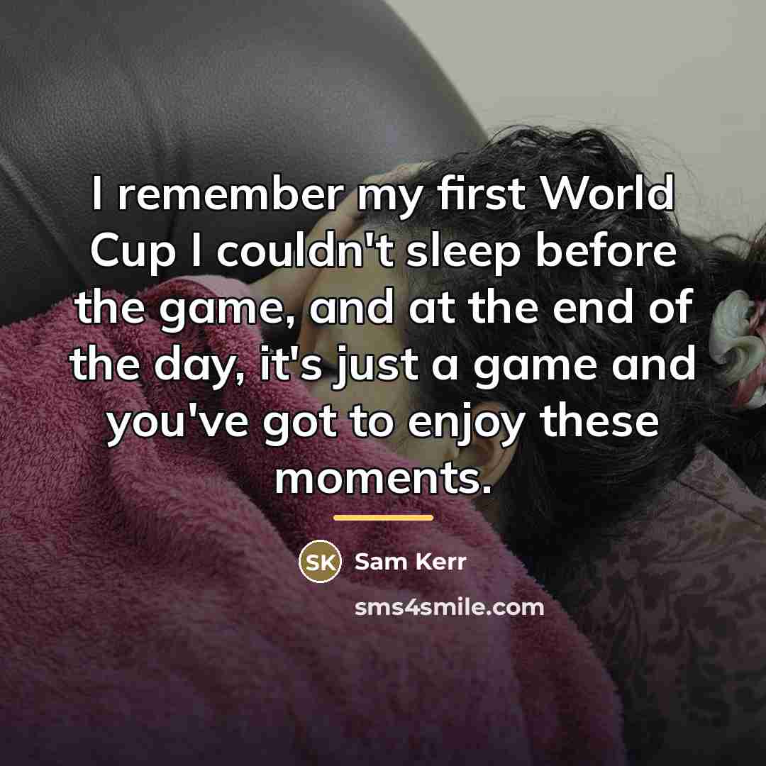 “I remember my first World Cup I couldn't sleep before…” quote by Sam Kerr