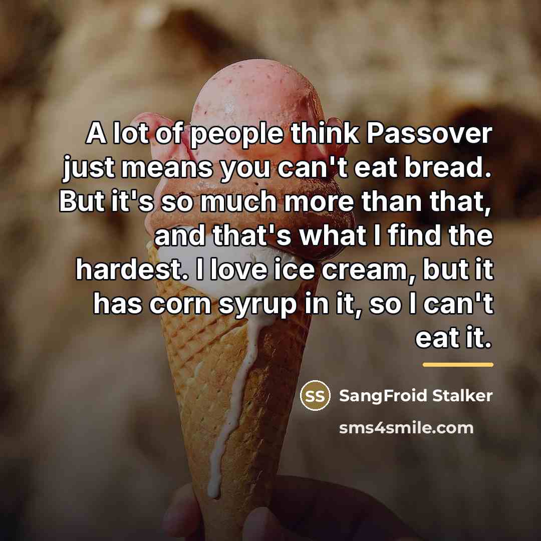 “A lot of people think Passover just means you can't…” quote by SangFroid Stalker