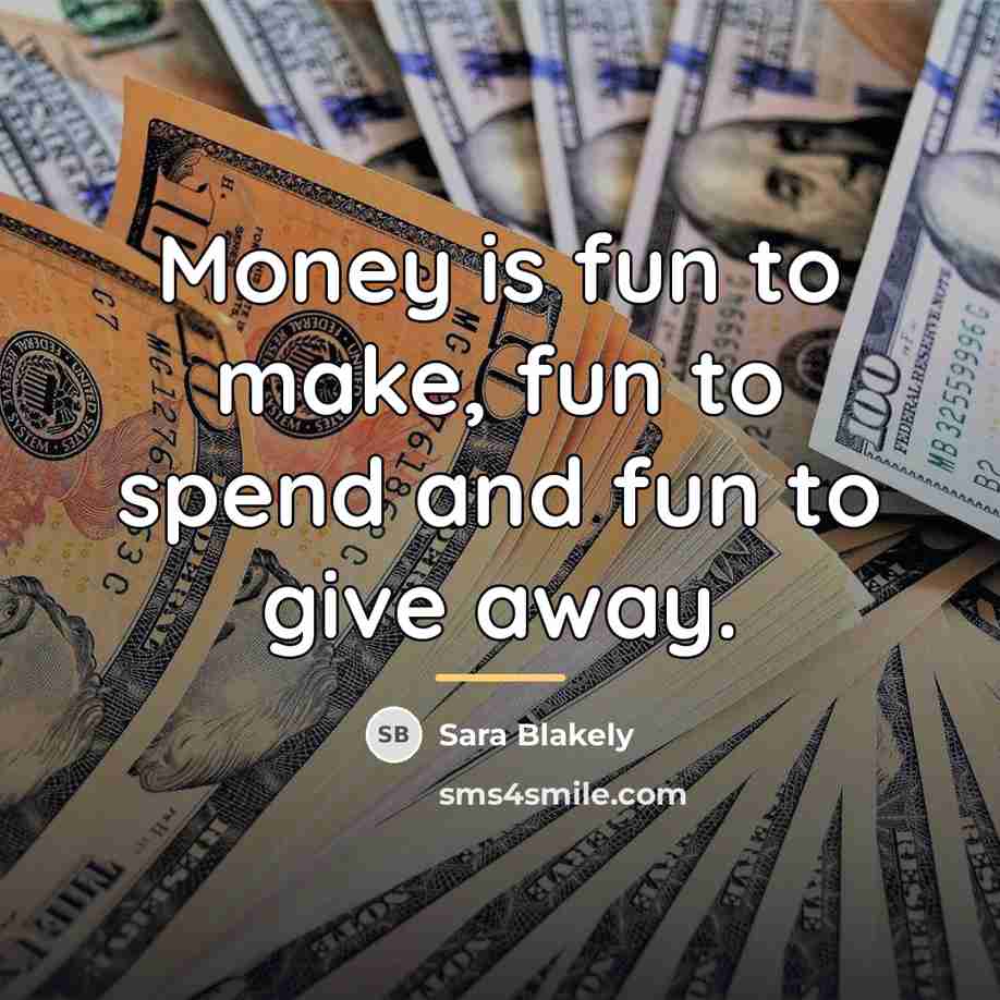 “Money is fun to make, fun to spend and fun…” quote by Sara Blakely