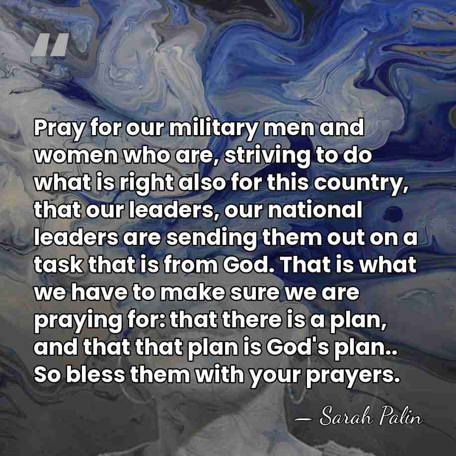 Pray for our military men and women who are, striving to do&hellip; - Sarah Palin