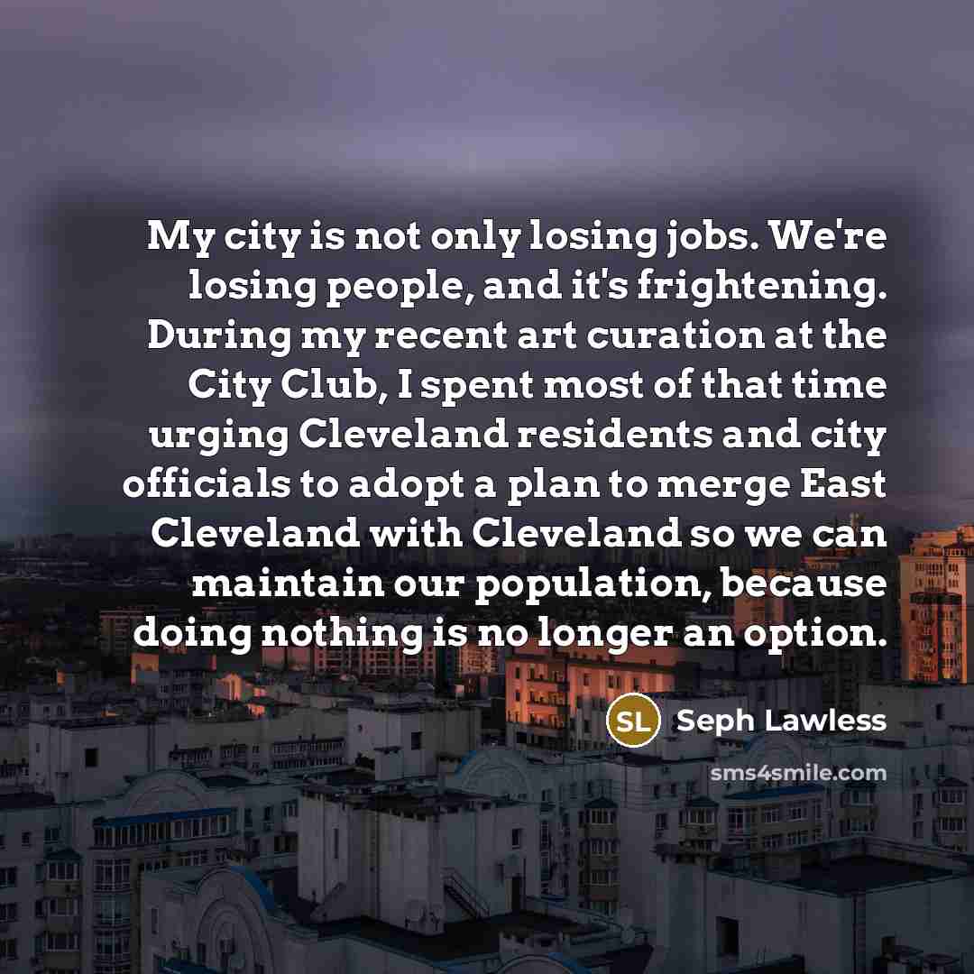 “My city is not only losing jobs. We're losing people,…” quote by Seph Lawless